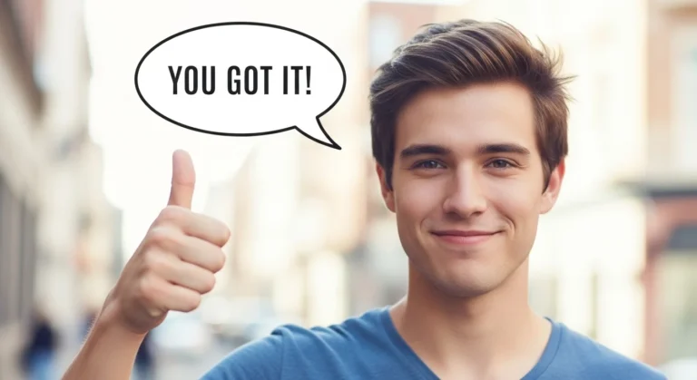 you got it